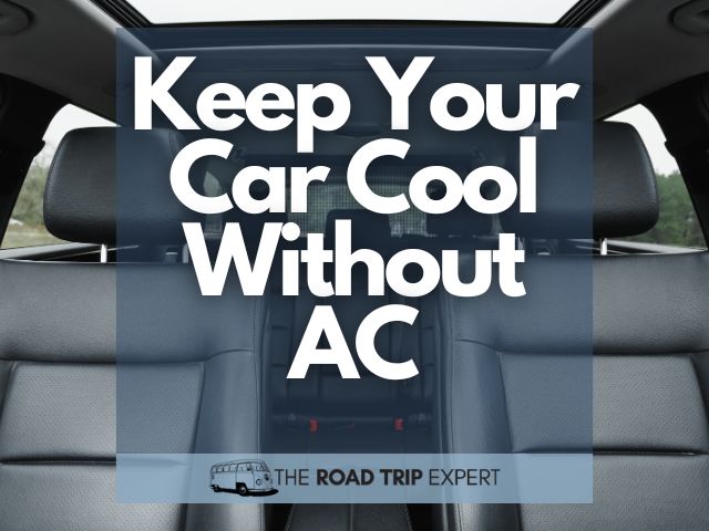 How To Keep My Car Cool Without Ac www.theroadtripexpert.com