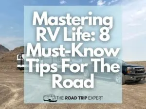 Mastering RV Life 8 Must-Know Tips For The Road featured image